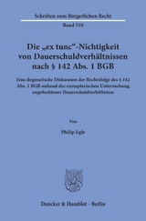 Die "ex tunc"-Nichtigkeit von Dauerschuldverhältnissen nach § 142 Abs. 1 BGB. - Philip Egle