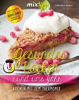 mixtipp: Gesundes Backen rund ums Jahr - Corinna Nuber