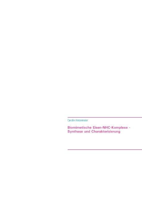 Biomimetische Eisen-NHC-Komplexe - Synthese und Charakterisierung - Carolin Hintermeier