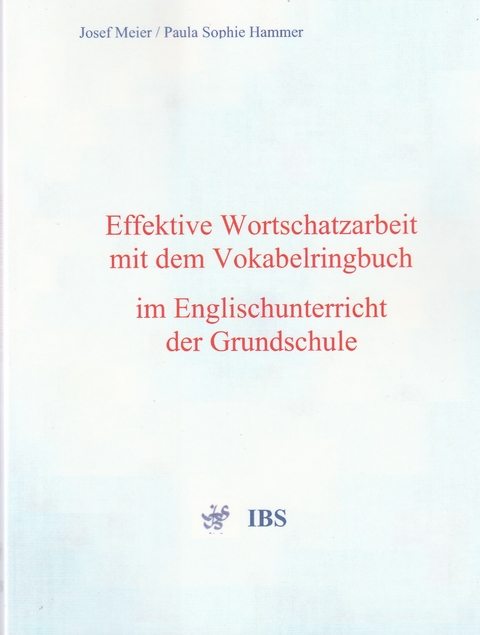 Effektive Wortschatzarbeit mit dem Vokabelringbuch im Englischunterricht der Grundschule - Josef Meier, Paula Sophie Hammer