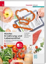 Küche: Ernährung und Lebensmittel - Fachkunde, Betriebsorganisation, Fachpraktikum + digitales Zusatzpaket - Marianne Schreiber, Peter Fischer, David Breitwieser, Eduard Mitsche