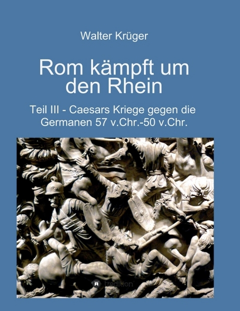 Rom kämpft um den Rhein - Walter Krüger