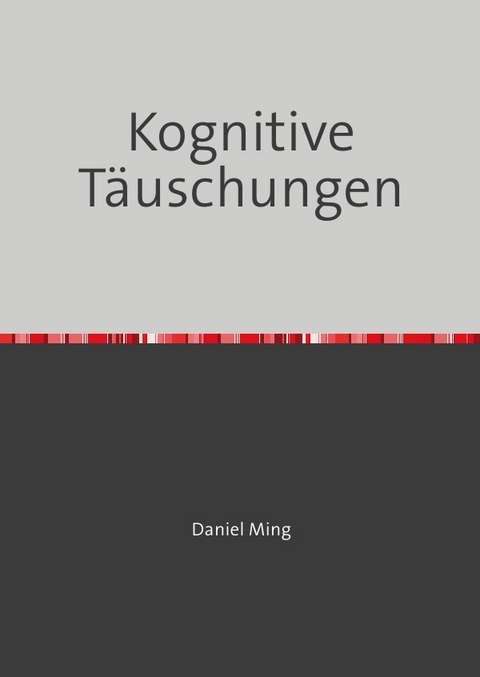 Kognitive Täuschungen - Daniel Ming