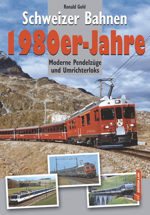 Schweizer Bahnen 1980er-Jahre - Ronald Gohl