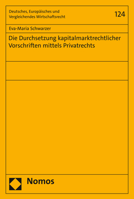 Die Durchsetzung kapitalmarktrechtlicher Vorschriften mittels Privatrechts - Eva-Maria Schwarzer