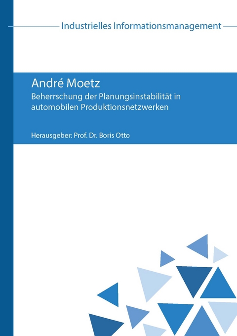 Beherrschung der Planungsinstabilität in automobilen Produktionsnetzwerken - André Moetz
