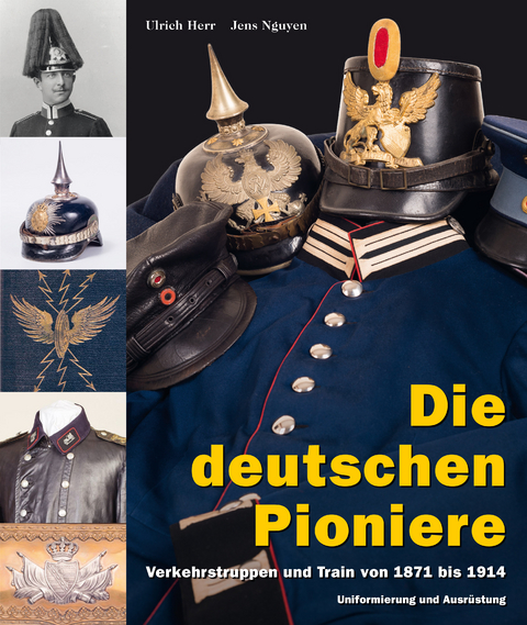 Die deutschen Pioniere, Verkehrstruppen und Train - Ulrich Herr, Jens Nguyen