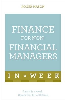 Finance For Non-Financial Managers In A Week -  Roger Mason Ltd,  Roger Mason
