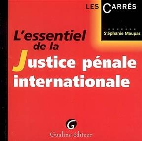 L'essentiel de la justice pénale internationale - Stéphanie Maupas