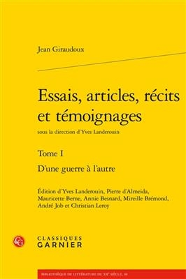 Essais, articles, récits et témoignages. Vol. 1. D'une guerre à l'autre - Jean Giraudoux