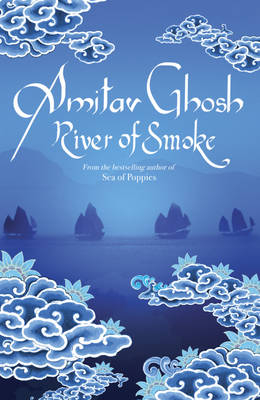 River of Smoke -  Amitav Ghosh