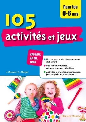 105 Activités Et Jeux Pour Les 0-6 ANS - Jacqueline Gassier, Evelyne Allègre