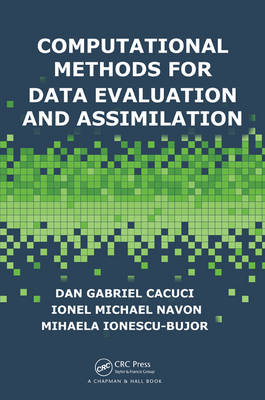 Computational Methods for Data Evaluation and Assimilation -  Dan Gabriel Cacuci,  Mihaela Ionescu-Bujor,  Ionel Michael Navon