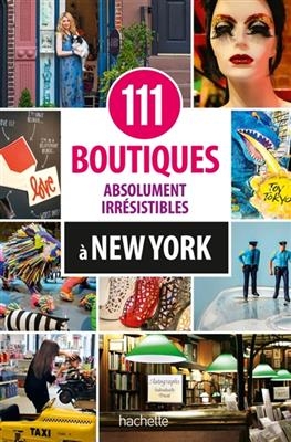 111 Boutiques Absolument Irresistibles a New York - Susan Lusk, Mark Gabor