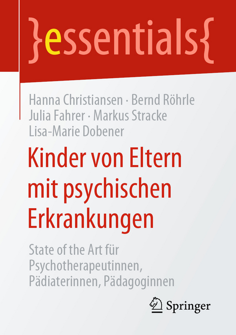 Kinder von Eltern mit psychischen Erkrankungen - Hanna Christiansen, Bernd Röhrle, Julia Fahrer, Markus Stracke, Lisa-Marie Dobener