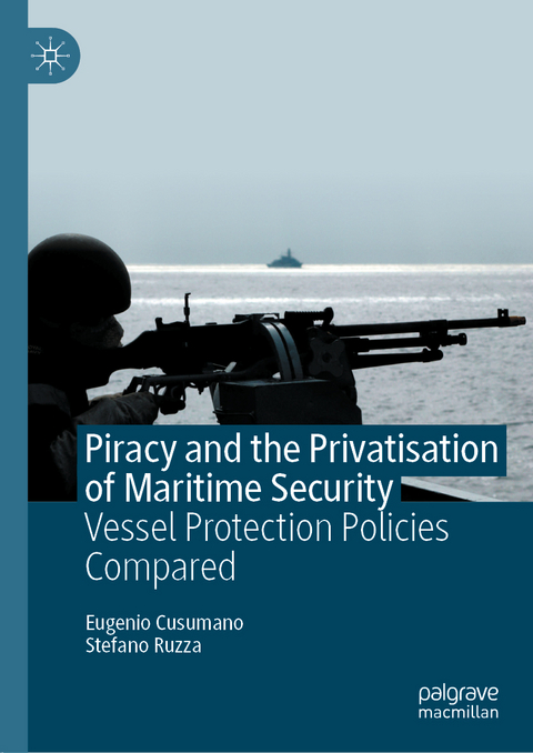 Piracy and the Privatisation of Maritime Security - Eugenio Cusumano, Stefano Ruzza