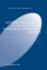 Antikes Heldentum in der Moderne: Konzepte, Praktiken - Tilg, Stefan; Novokhatko, Anna