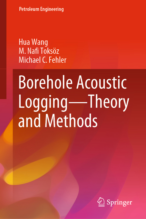 Borehole Acoustic Logging – Theory and Methods - Hua Wang, M. Nafi Toksöz, Michael C Fehler