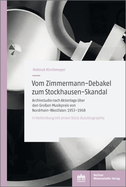 Vom Zimmermann-Debakel zum Stockhausen-Skandal - Helmut Kirchmeyer