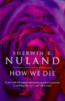 How We Die -  Sherwin B Nuland