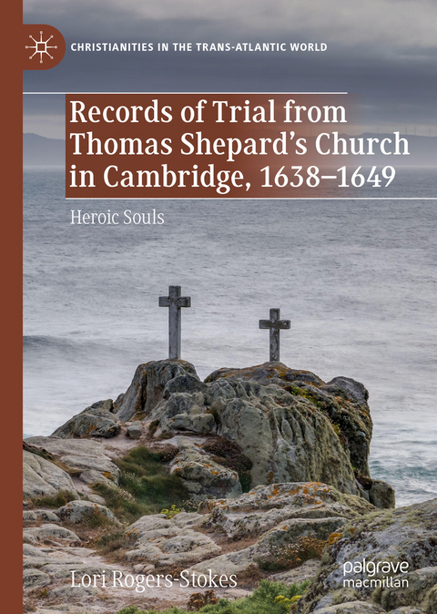 Records of Trial from Thomas Shepard’s Church in Cambridge, 1638–1649 - Lori Rogers-Stokes