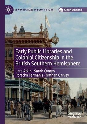 Early Public Libraries and Colonial Citizenship in the British Southern Hemisphere - Lara Atkin, Sarah Comyn, Porscha Fermanis, Nathan Garvey