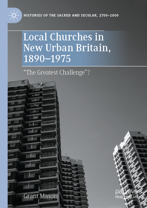 Local Churches in New Urban Britain, 1890-1975 - Grant Masom