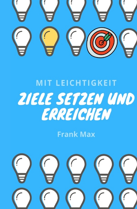 Mit Leichtigkeit - Ziele setzen und erreichen - Frank Max