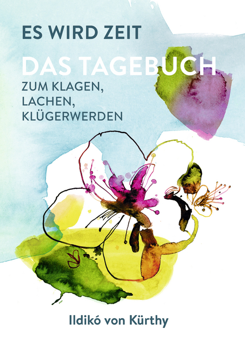 Es wird Zeit – Das Tagebuch zum Klagen, Lachen, Klügerwerden - Ildikó von Kürthy