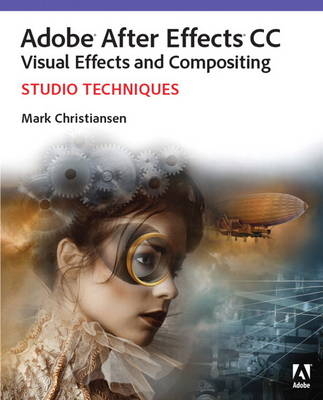 Adobe After Effects CC Visual Effects and Compositing Studio Techniques -  Mark Christiansen