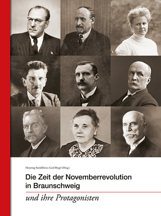 Die Zeit der Novemberrevolution in Braunschweig und ihre Protagonisten - Henning Steinführer; Gerd Biegel