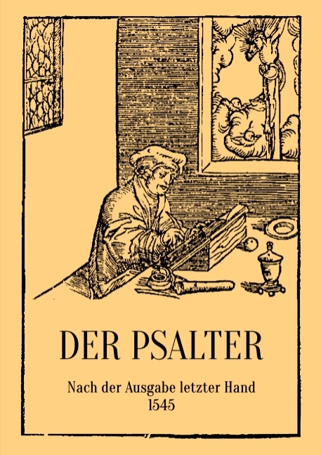 Der Psalter. Nach der Ausgabe letzter Hand 1545. Mit den Vorreden und Summarien. - D. Martin Luther
