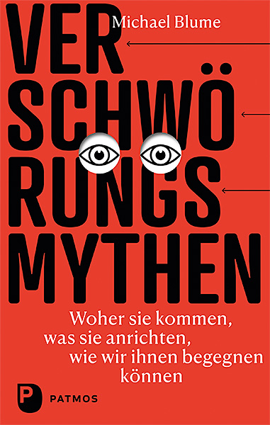 Verschwörungsmythen - woher sie kommen, was sie anrichten, wie wir ihnen begegnen können - Michael Blume