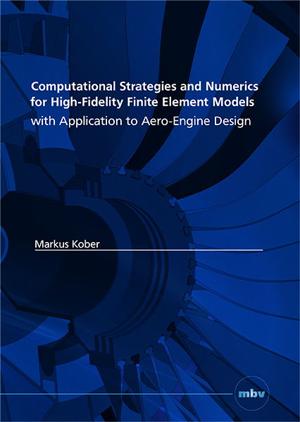 Computational Strategies and Numerics for High-Fidelity Finite Element Models with Application to Aero-Engine Design - Markus Kober