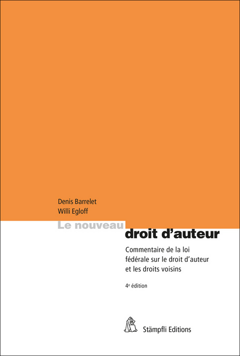 Le nouveau droit d'auteur - Denis Barrelet, Willi Egloff, Michel Heinzmann, Sandra Künzi, Dieter Meier, Christof Riedo