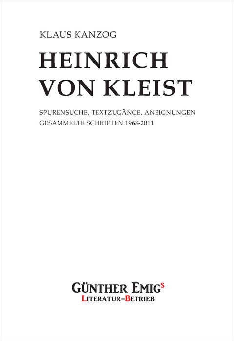Heinrich von Kleist. Spurensuche, Textzugänge, Aneignungen - Klaus Kanzog