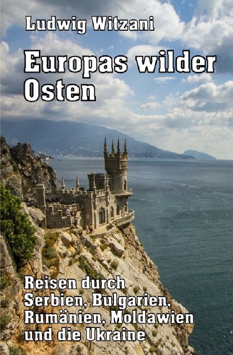 Weltreisen / Europas wilder Osten - Ludwig Witzani