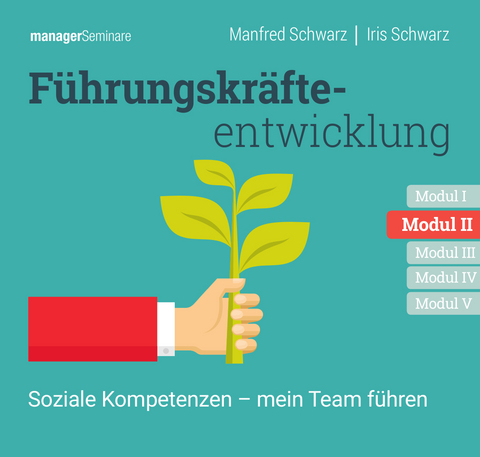 Führungskräfteentwicklung Modul II: Soziale Kompetenzen - mein Team führen - Manfred Schwarz, Iris Schwarz