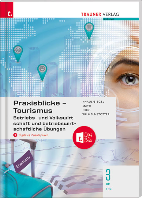 Praxisblicke Tourismus – Betriebs- und Volkswirtschaft 3 HF/TFS + digitales Zusatzpaket - Birgit Knaus-Siegel, Helga Mayr, Christina Nigg, Michael Wilhelmstötter