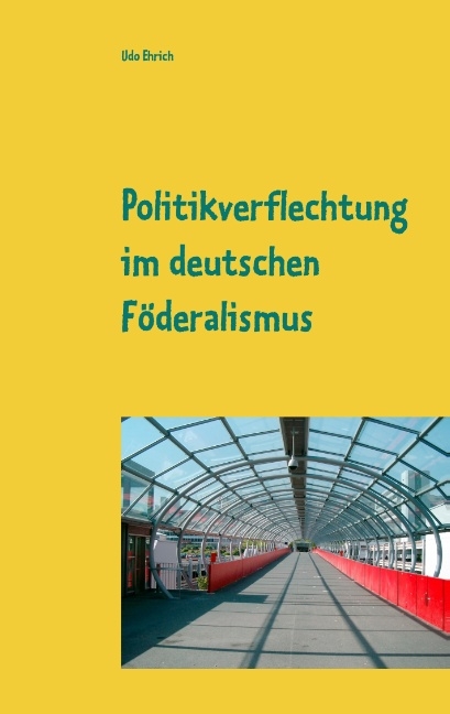 Politikverflechtung im deutschen Föderalismus - Udo Ehrich