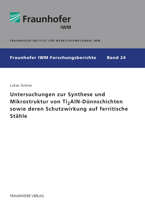 Untersuchungen zur Synthese und Mikrostruktur von Ti2AlN-Dünnschichten sowie deren Schutzwirkung auf ferritische Stähle - Lukas Gröner