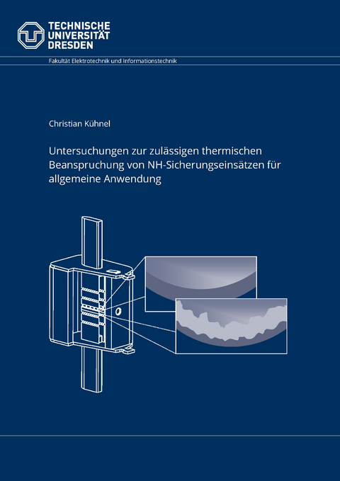 Untersuchungen zur zulässigen thermischen Beanspruchung von NH-Sicherungseinsätzen für allgemeine Anwendung - Christian Kühnel