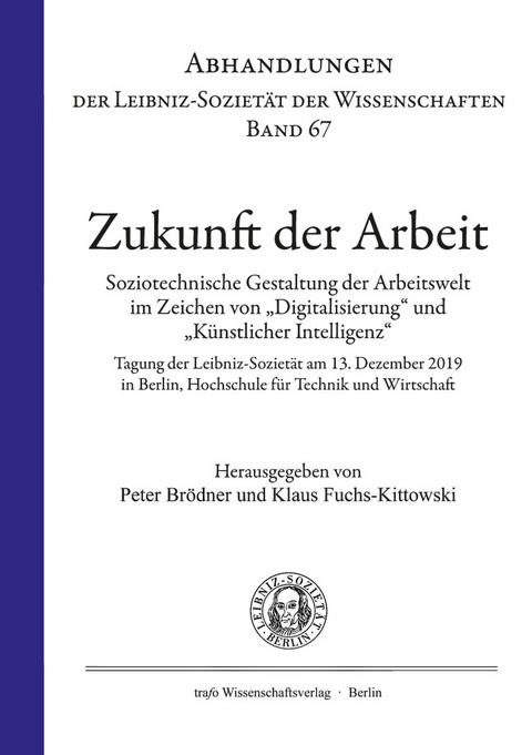 Zukunft der Arbeit. Soziotechnische Gestaltung der Arbeitswelt im Zeichen von „Digitalisierung“ und „Künstlicher Intelligenz“ - 