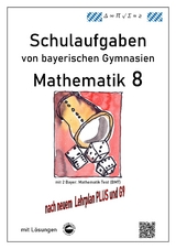 Mathematik 8 Schulaufgaben (G9, LehrplanPLUS) von bayerischen Gymnasien mit Lösungen - Claus Arndt