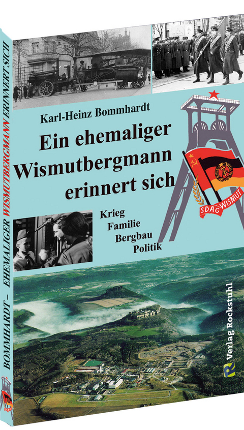 Ein ehemaliger Wismutbergmann erinnert sich - Karl-Heinz Bommhardt