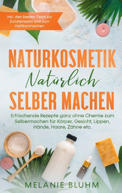 Naturkosmetik natürlich selber machen - Melanie Bluhm