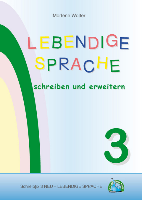 Schreibfix 3 NEU - Lebendige Sprache schreiben und erweitern - Marlene Walter