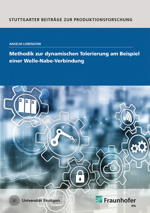 Methodik zur dynamischen Tolerierung am Beispiel einer Welle-Nabe-Verbindung - Anselm Lorenzoni