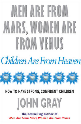 Men Are From Mars, Women Are From Venus And Children Are From Heaven -  John Gray