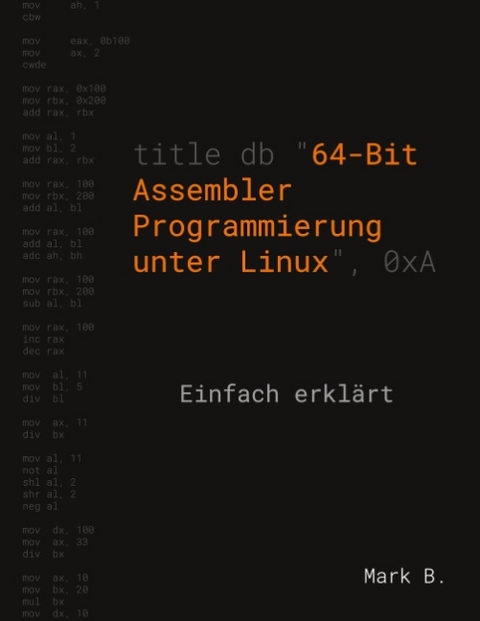 64-Bit Assembler Programmierung unter Linux - Mark B.